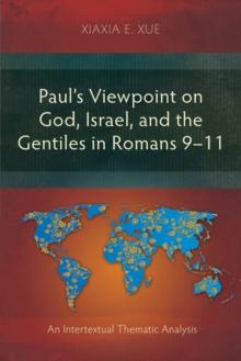 Paul's Viewpoint on God, Israel, and the Gentiles in Romans 9-11 : An Intertextual Thematic Analysis