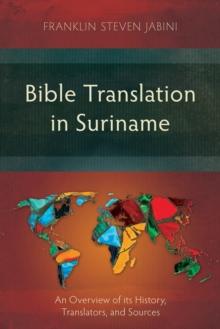 Bible Translation in Suriname : An Overview of its History, Translators, and Sources