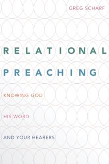 Relational Preaching : Knowing God, His Word, and Your Hearers