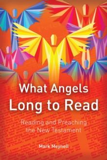 What Angels Long to Read : Reading and Preaching the New Testament