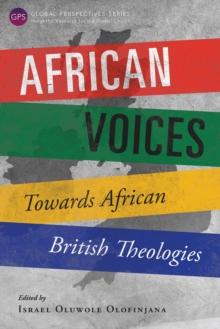 African Voices : Towards African British Theologies