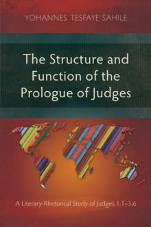 The Structure and Function of the Prologue of Judges : A Literary-Rhetorical Study of Judges 1:1-3:6