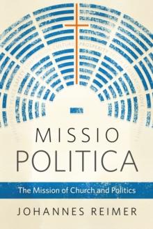 Missio Politica : The Mission of Church and Politics