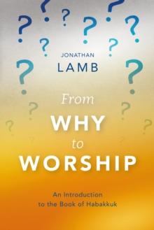 From Why to Worship : An Introduction to the Book of Habakkuk