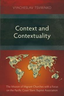 Context and Contextuality : The Mission of Migrant Churches with a Focus on the Pacific Coast Slavic Baptist Association