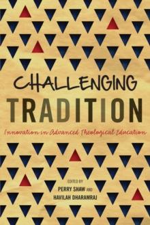 Challenging Tradition : Innovation in Advanced Theological Education