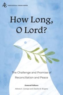 How Long, O Lord? : The Challenge and Promise of Reconciliation and Peace