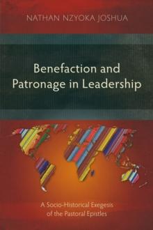 Benefaction and Patronage in Leadership : A Socio-Historical Exegesis of the Pastoral Epistles