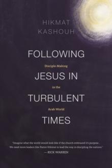 Following Jesus in Turbulent Times : Disciple-Making in the Arab World