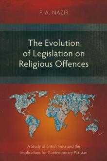 The Evolution of Legislation on Religious Offences : A Study of British India and the Implications for Contemporary Pakistan