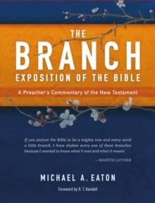 The Branch Exposition of the Bible, Volume 1 : A Preacher's Commentary of the New Testament