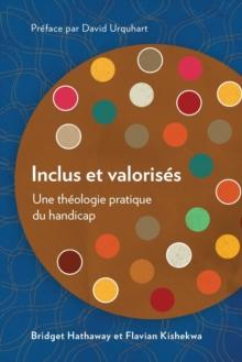 Inclus et valorises : Une theologie pratique du handicap