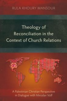 Theology of Reconciliation in the Context of Church Relations : A Palestinian Christian Perspective in Dialogue with Miroslav Volf