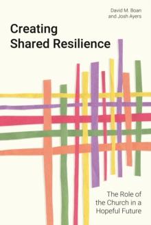 Creating Shared Resilience : The Role of the Church in a Hopeful Future