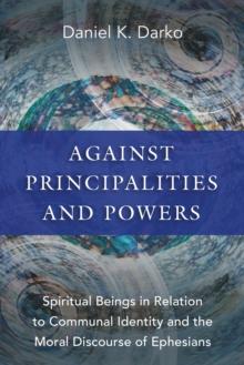 Against Principalities and Powers : Spiritual Beings in Relation to Communal Identity and the Moral Discourse of Ephesians