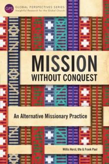 Mission without Conquest : An Alternative Missionary Practice