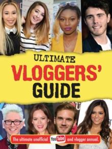 Ultimate Vloggers' Guide : The ultimate unofficial YouTube and vlogger annual.