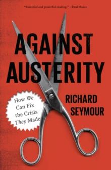 Against Austerity : How we Can Fix the Crisis they Made