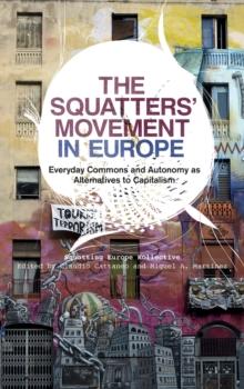 The Squatters' Movement in Europe : Commons and Autonomy as Alternatives to Capitalism