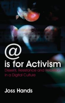 @ is for Activism : Dissent, Resistance and Rebellion in a Digital Culture