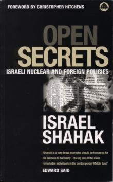 Open Secrets : Israeli Foreign and Nuclear Policies