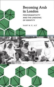 Becoming Arab in London : Performativity and the Undoing of Identity