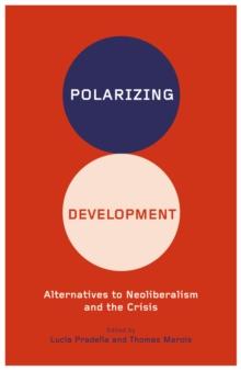 Polarizing Development : Alternatives to Neoliberalism and the Crisis