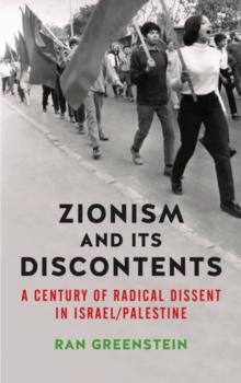 Zionism and its Discontents : A Century of Radical Dissent in Israel/Palestine