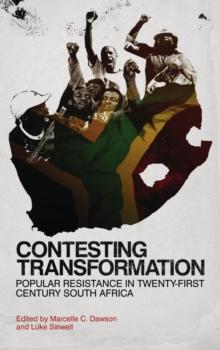 Contesting Transformation : Popular Resistance in Twenty-First Century South Africa