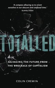 Totalled : Salvaging the Future from the Wreckage of Capitalism