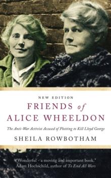 Friends of Alice Wheeldon : The Anti-War Activist Accused of Plotting to Kill Lloyd George