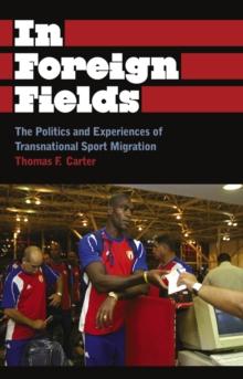 In Foreign Fields : The Politics and Experiences of Transnational Sport Migration