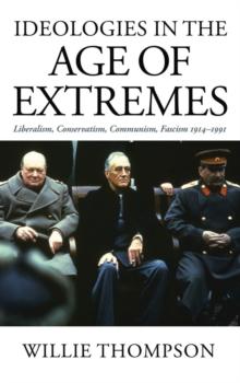 Ideologies in the Age of Extremes : Liberalism, Conservatism, Communism, Fascism 1914-1991