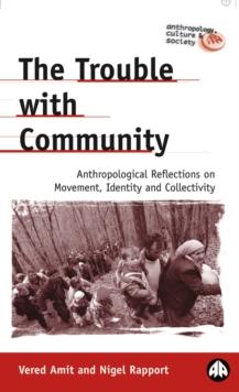 The Trouble with Community : Anthropological Reflections on Movement, Identity and Collectivity