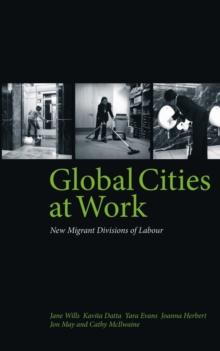 Global Cities At Work : New Migrant Divisions of Labour