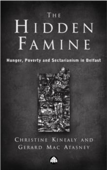 The Hidden Famine : Hunger, Poverty and Sectarianism in Belfast 1840-50