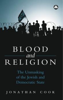 Blood and Religion : The Unmasking of the Jewish and Democratic State