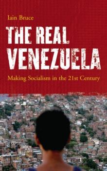 The Real Venezuela : Making Socialism in the 21st Century