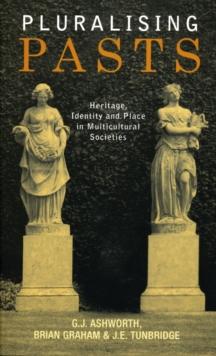 Pluralising Pasts : Heritage, Identity and Place in Multicultural Societies