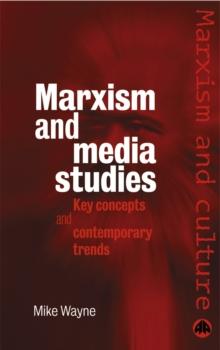 Marxism and Media Studies : Key Concepts and Contemporary Trends