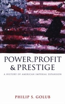 Power, Profit and Prestige : A History of American Imperial Expansion