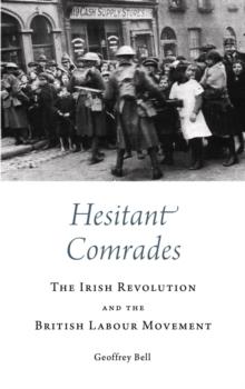 Hesitant Comrades : The Irish Revolution and the British Labour Movement