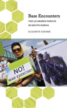 Base Encounters : The US Armed Forces in South Korea