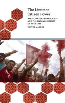 The Limits to Citizen Power : Participatory Democracy and the Entanglements of the State