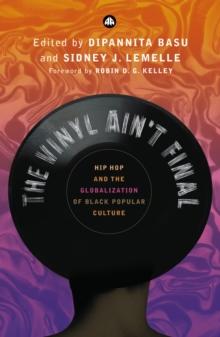 The Vinyl Ain't Final : Hip Hop and the Globalization of Black Popular Culture