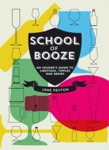 School of Booze : An Insider's Guide to Libations, Tipples and Brews