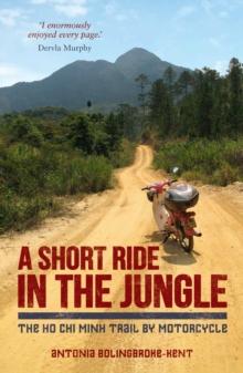 A Short Ride in the Jungle : The Ho Chi Minh Trail by Motorcycle