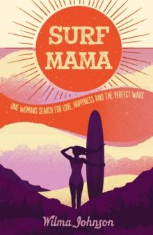 Surf Mama : One Woman's Search for Love, Happiness and the Perfect Wave