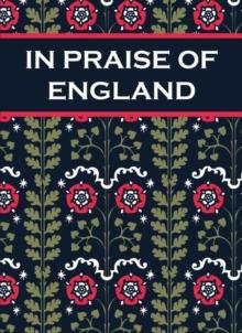 In Praise of England : Inspirational Quotes and Poems From William Shakespeare to William Blake