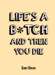 Lifes a B*tch and Then You Die